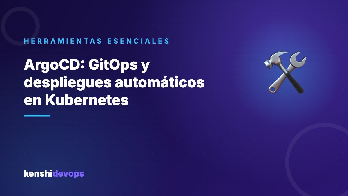 ArgoCD: GitOps y despliegues automáticos en Kubernetes