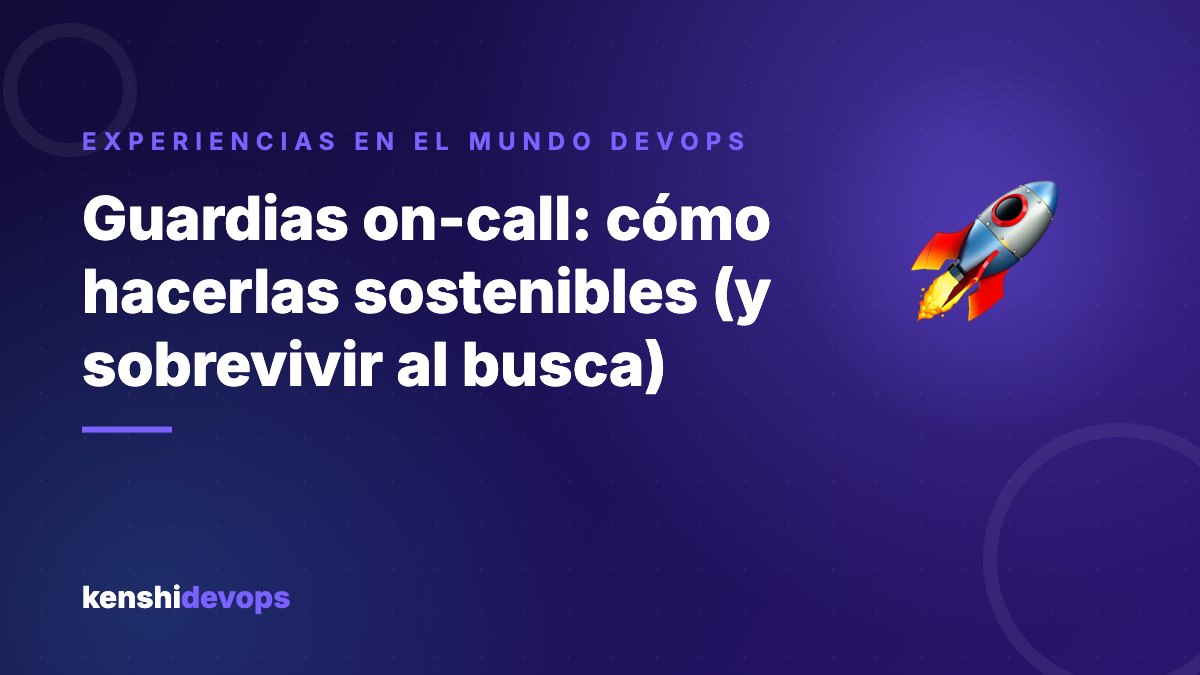 Guardias on-call: cómo hacerlas sostenibles (y sobrevivir al busca)