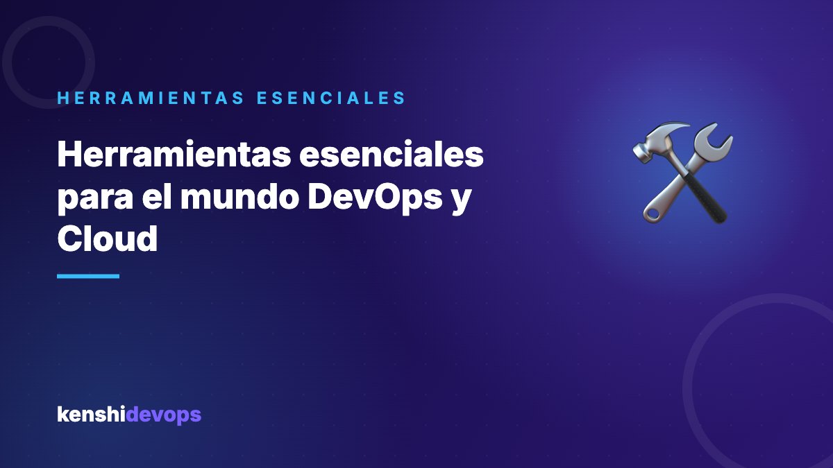 Herramientas esenciales para el mundo DevOps y Cloud