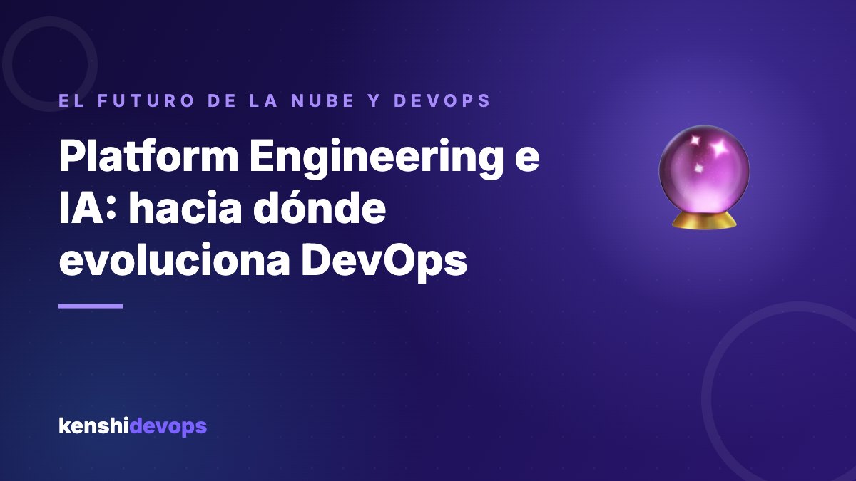 Platform Engineering e IA: hacia dónde evoluciona DevOps