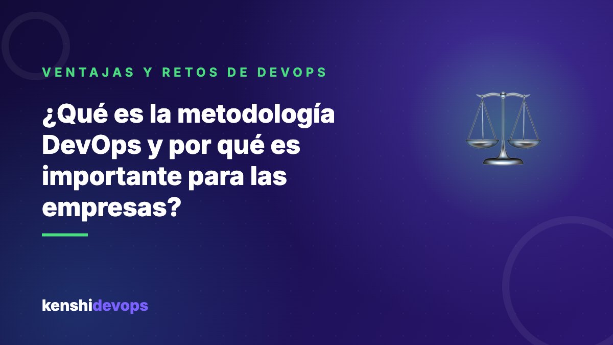 ¿Qué es la metodología DevOps y por qué es importante para las empresas?