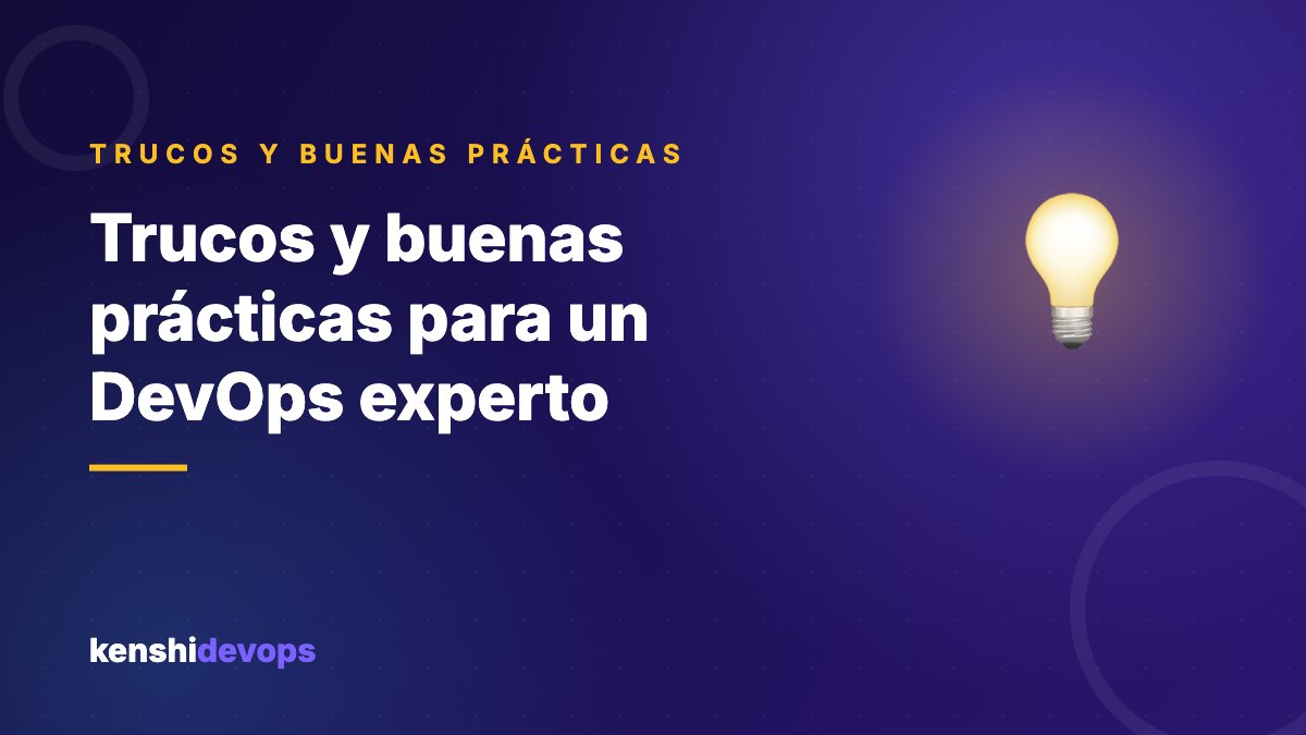 Trucos y buenas prácticas para un DevOps experto