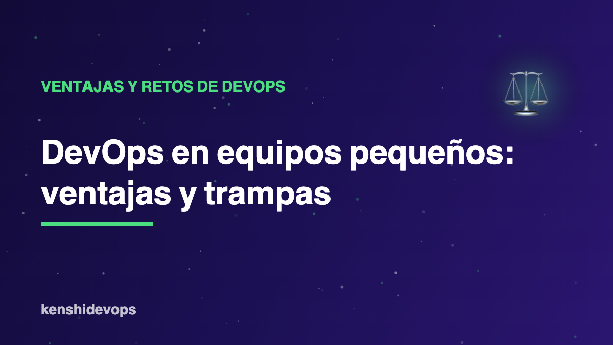 DevOps en equipos pequeños: ventajas reales y trampas en las que no caer
