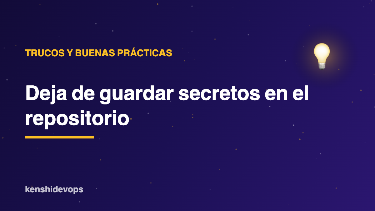 Deja de guardar secretos en el repositorio: guía práctica de gestión de secretos