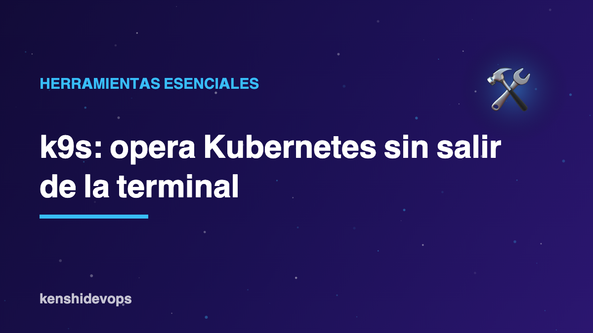 k9s: opera tus clústeres de Kubernetes sin salir de la terminal