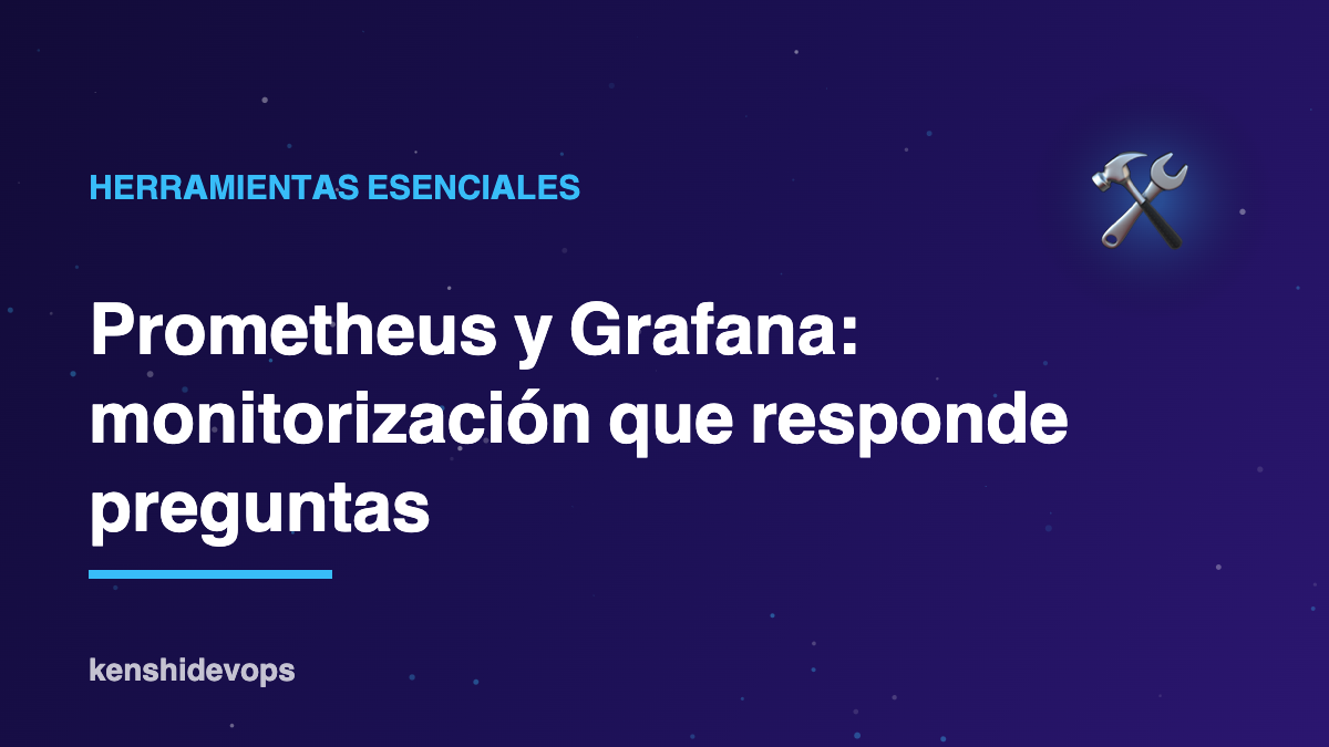 Prometheus y Grafana: la pareja de monitorización que responde preguntas