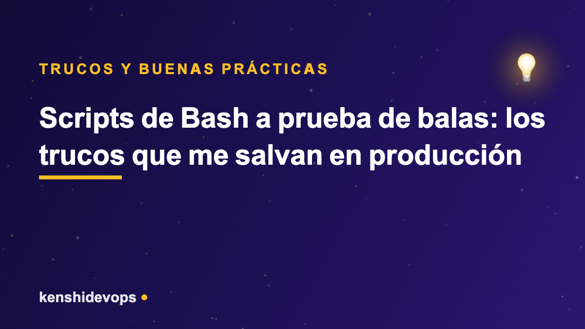 Scripts de Bash a prueba de balas: los trucos que me salvan en producción